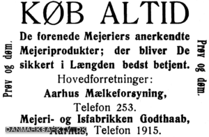 Køb altid De forenede Mejeriers anerkendte Mejeriprodukter; der bliver De sikkert i Længden bedst betjent. Hovedforretninger: Aarhus Mælkeforsyning, Mejeri- og Isfabrikken Godthaab - 1908