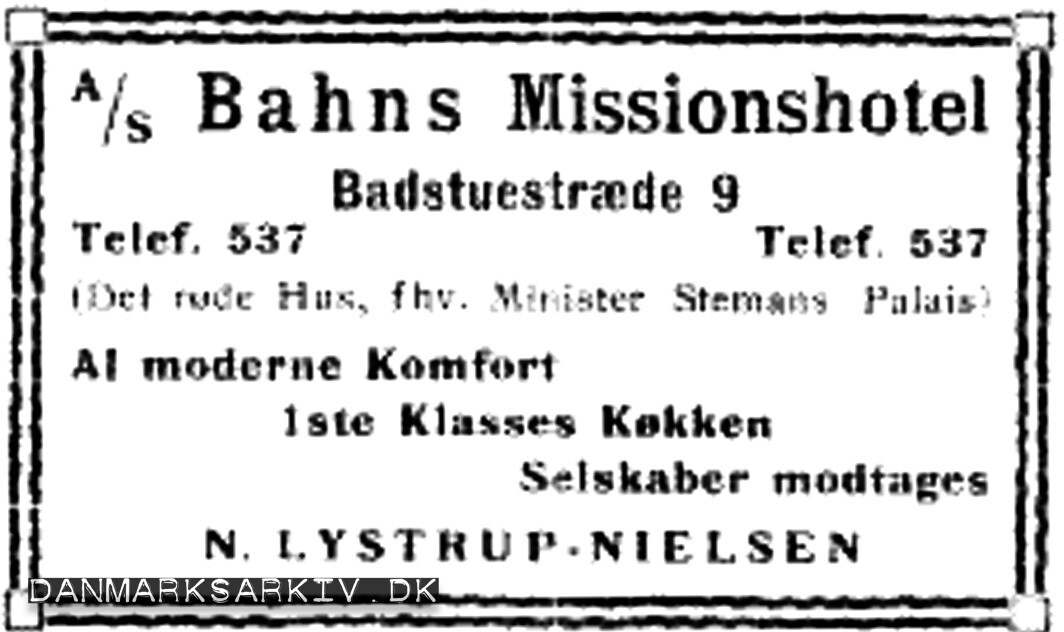 A/S Bahns Missionshotel, Badstuestræde 9, Telef. 537 (Det røde Hus, fhv. Minister Stemans Palais) - Al moderne Komfort, 1ste Klasses Køkken, Selskaber modtages - N. Lystrup-Nielsen